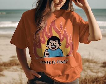 This Is Fine Meme T-Shirt, Funny Sarcastic Humor Tee