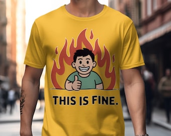This Is Fine Meme T-Shirt, Funny Sarcastic Tee