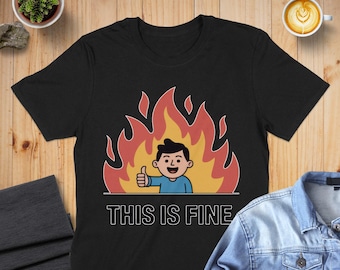 This Is Fine Meme T-Shirt, Sarcastic Humor Tee