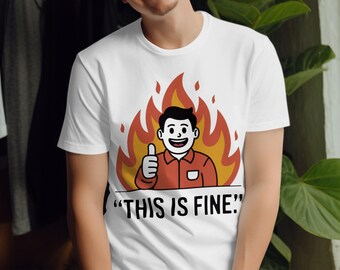 This Is Fine Meme T-Shirt, Sarcastic Humor Tee