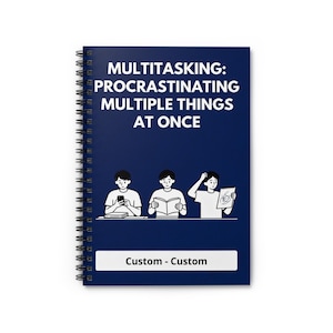 May include: A navy blue spiral-bound notebook with the text "MULTITASKING: PROCRASTINATING MULTIPLE THINGS AT ONCE." Below the text are three cartoon figures. The bottom of the notebook has the text "Custom - Custom."