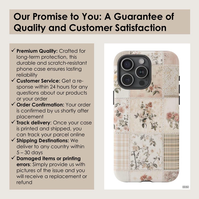 May include: A phone case with a patchwork design featuring floral patterns and a beige background. The case is made of durable and scratch-resistant material.  "Our Promise to You: A Guarantee of Quality and Customer Satisfaction" is written at the top of the image.