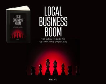 Local Business Boom - The Ultimate Guide To Getting More Customers