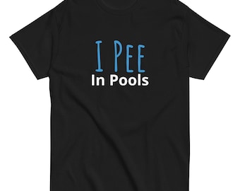 Divertida camiseta unisex clásica con el mensaje "Hago pis en las piscinas"