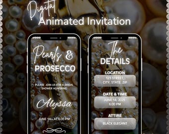 May include: Digital animated invitation on two smartphones. The invitation features the text "Pearls & Prosecco" and "Alyssa" with event details. The background includes pearls and champagne bottles, with the text "Digital Animated Invitation".