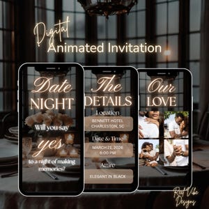 May include: Digital animated invitation displayed on three smartphones. The first screen reads "Date Night" and "Will you say yes to a night of making memories?" The second screen shows event details. The third screen displays photos of a couple. The design includes elegant fonts and a dark, romantic theme.