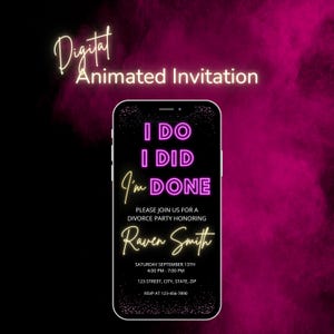May include: A digital animated invitation on a smartphone screen. The text reads "I DO, I DID, I'm DONE" in neon pink. The invitation is for a divorce party honoring Raven Smith, with date, time, and location details. The background is black and pink.