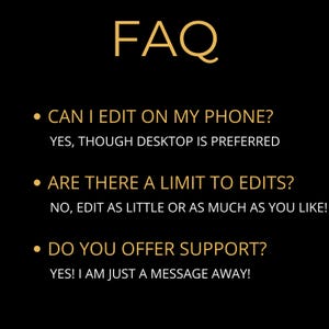 May include: A black background with gold text that reads "FAQ". Below, bullet points answer questions about editing on a phone, edit limits, and support availability. The answers are in white text.