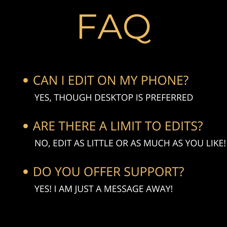 May include: A black background with gold text that reads "FAQ". Below, bullet points answer questions about editing on a phone, edit limits, and support availability. The answers are in white text.