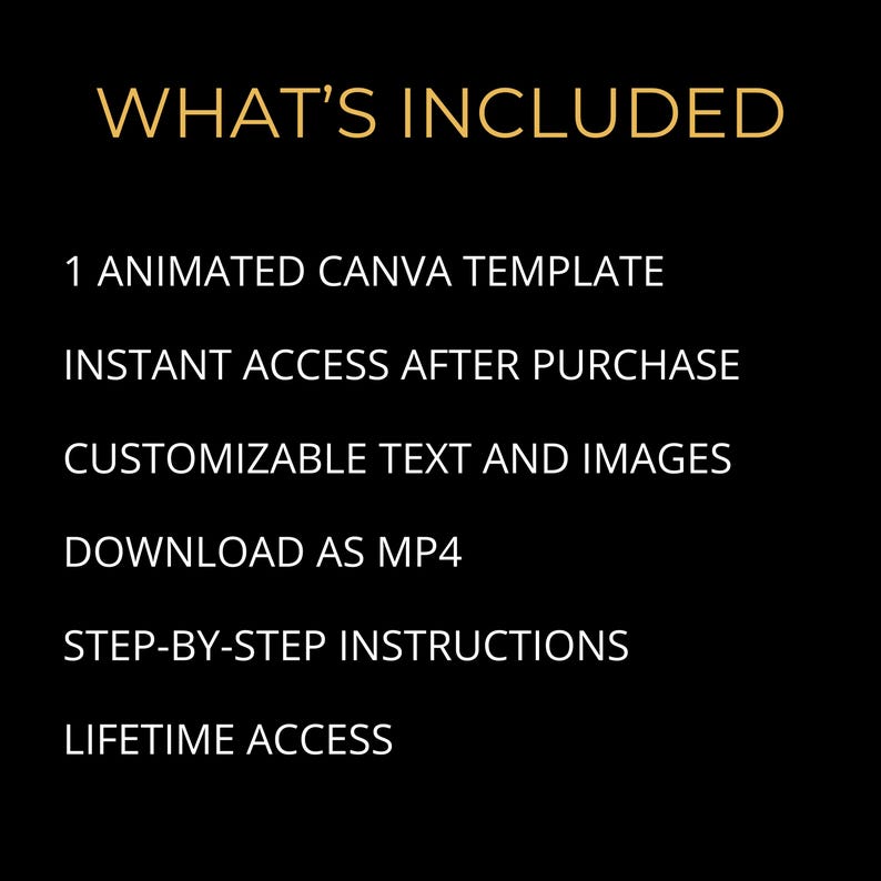 May include: A list of what's included with a purchase: 1 animated Canva template, instant access after purchase, customizable text and images, download as MP4, step-by-step instructions, and lifetime access.