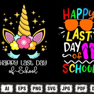 May include: A black background with two designs. One shows a unicorn head with a gold horn, pink and yellow flowers, and the text "Happy Last Day of School." The other says "Happy Last Day of School" with sunglasses and flip-flops.