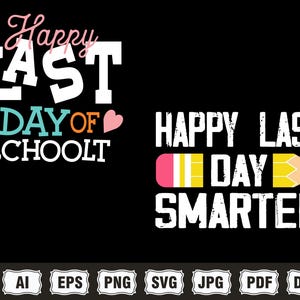 May include: Black background with two designs. The first says "Happy LAST DAY OF SCHOOLT" with pink hearts. The second says "HAPPY LAST DAY SMARTER" with a pencil graphic. School-themed.