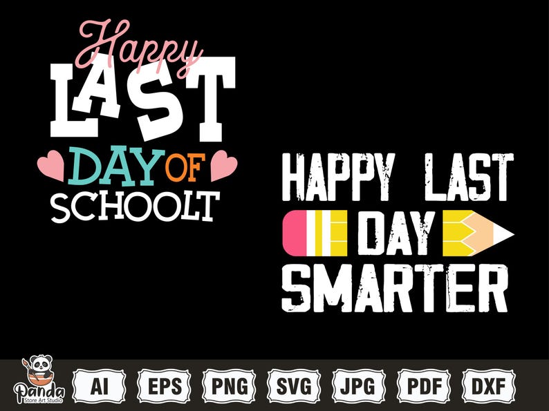 May include: Black background with two designs. The first says "Happy LAST DAY OF SCHOOLT" with pink hearts. The second says "HAPPY LAST DAY SMARTER" with a pencil graphic. School-themed.