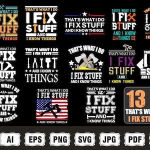 May include: A collection of 13 SVG designs with the phrase "That's What I Do, I Fix Stuff, and I Know Things." The designs feature tools, axes, and the American flag, in various colors and styles, perfect for DIY projects.