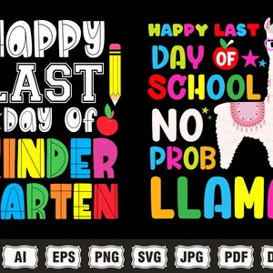 May include: A black graphic design with the text "HAPPY LAST DAY OF KINDERGARTEN" and "HAPPY LAST DAY OF SCHOOL NO PROB LLAMA". The design includes a llama wearing glasses, an apple, and a pencil.