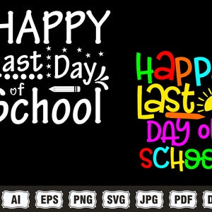 May include: A black graphic with the words "HAPPY Last Day of School" in white and colourful fonts. The design includes stars, a pencil, and a sun. The bottom of the image has file type icons.
