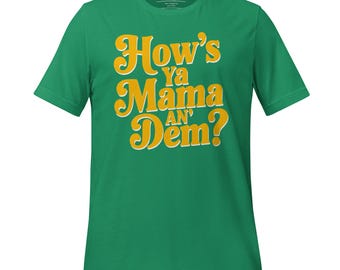 How’s Ya Mama An Dem? T-Shirt | Funny Southern Louisiana Saying Tee