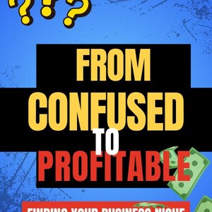 May include: A workbook cover with a blue background and the title "From Confused to Profitable" in large yellow and red text. The subtitle reads "Finding Your Business Niche." Question marks and illustrations of money are also present.