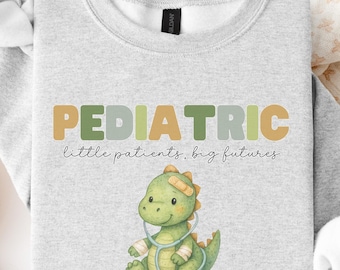 Pediatric Nurse Sweatshirt Dino, Little Patients Big Futures Crewneck, Cute RN Gifts , Nurse Graduation Sweater, PEDs Assistant