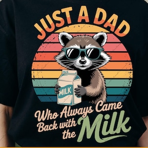 Just A Dad Who Always Came Back With The Milk – Funny Raccoon Dad PNG SVG, Father’s Day Gift, Sublimation Design, Mental Health Humor Shirt