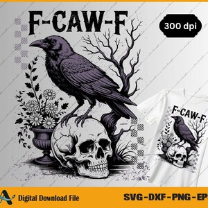 May include: A digital download file featuring a black raven perched on a skull, with the text "F-CAW-F". The design includes a floral arrangement and bare tree branches. A white t-shirt with the same design is also shown.