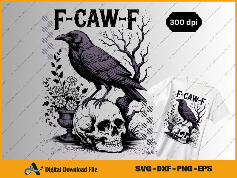 May include: A digital download file featuring a black raven perched on a skull, with the text "F-CAW-F". The design includes a floral arrangement and bare tree branches. A white t-shirt with the same design is also shown.