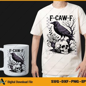 May include: A white t-shirt and mug featuring a black raven perched on a skull, with floral and tree branch accents. The text "F-CAW-F" is above the raven. The design is a digital download file.