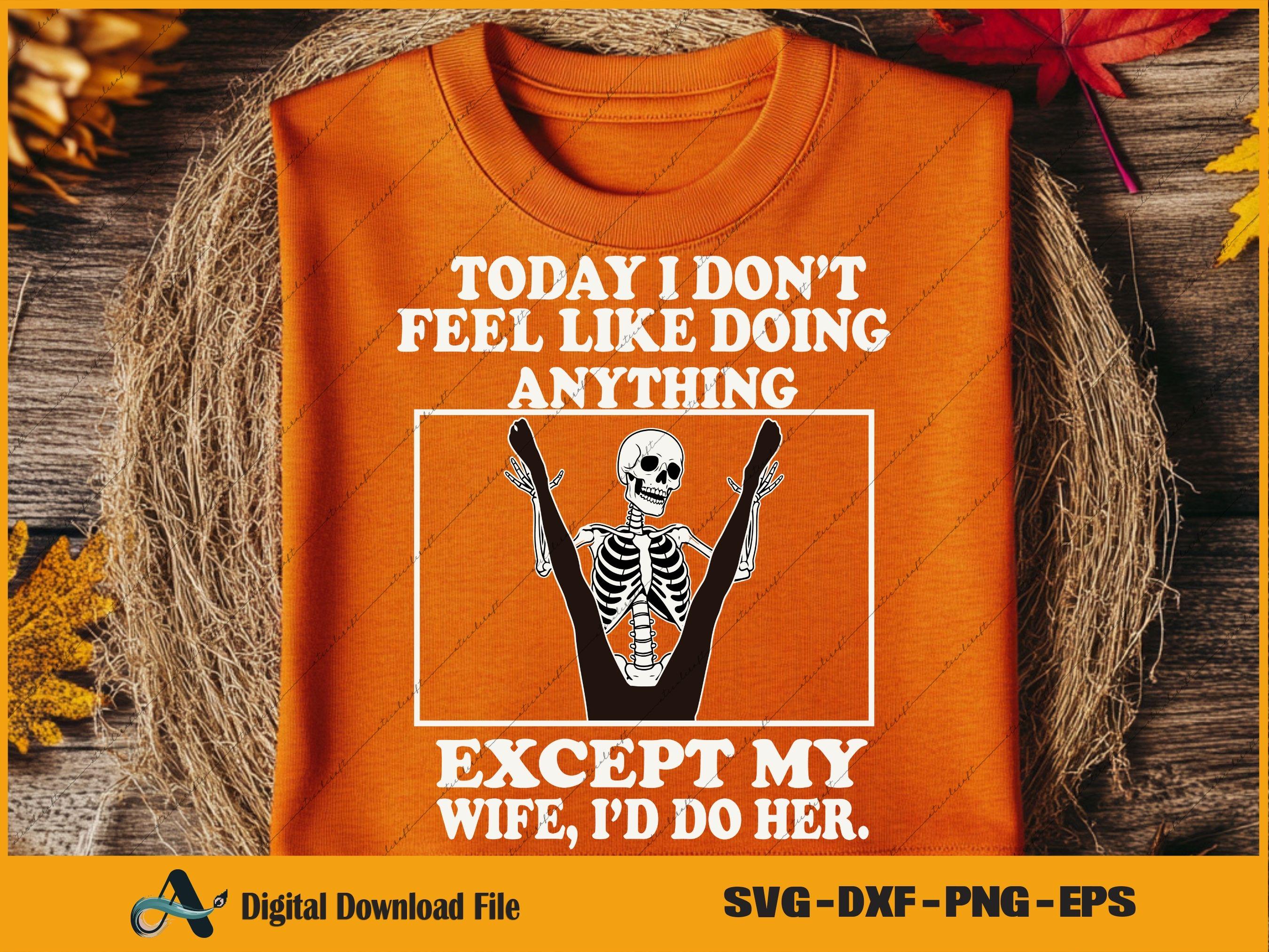 Funny Husband Wife PNG, Today I Don’t Feel Like Doing Anything Except ...