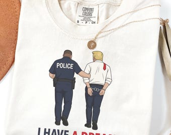 I Have a Dream Anti Trump Shirt: Comfort Colors Protest Tee
