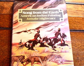 Song from the Earth American Indian Painting by Jamake Highwater 1976 First Edition Hardcover W/ Dust Jacket ISBN 0-8212-0698-2