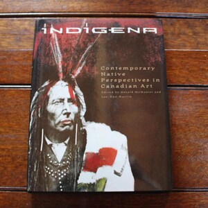 Indigena Contemporary Native Perspectives in Canadian Art Edited by Gerald McMaster and Lee-Ann Martin 1992 Hardcover DJ ISBN 976-8097-34-5
