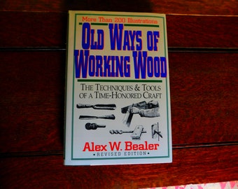 Alte Wege des Arbeitens mit Holz von Alex W. Bealer – Die Techniken & Werkzeuge eines altehrwürdigen Handwerks – Hardcover mit Schutzumschlag ISBN 0-7858-0710-1