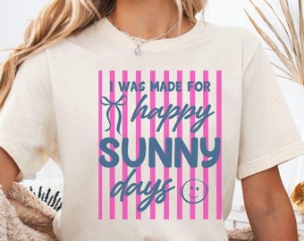 Happy Sunny Days Shirt, Positive Quote Summer Tee | Preppy Girls Trip Summer Vacation Spring Pretty Cute Gift for Her Graphic Beach Tshirt