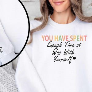 You Have Spent Enough Time Was Just Breathe Sweatshirt, Mental Health Sweatshirt, Inspirational Hoodie, Gift for Her,Just Breathe Sweatshirt