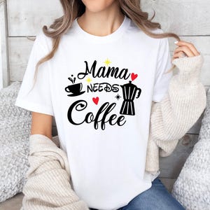 Mama Needs Coffee Shirt, Funny Tired Mom Tee, Caffeine Lover Mama Shirt, Cute Coffee Quote T-shirt, Cozy Everyday Mom Life Tee