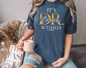 Comfort Colors Shirt, Custom Doctor Tee, It Is Dr Actually Tee, Doctors Name Tee, Doctorate Graduate Tee, Medical School Tee, Graduation Tee