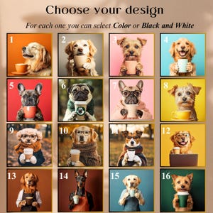 May include: A grid of sixteen images featuring dogs with coffee cups. The text at the top says "Choose your design" and "For each one you can select Color or Black and White."