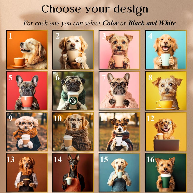 May include: A grid of sixteen images featuring dogs with coffee cups. The text at the top says "Choose your design" and "For each one you can select Color or Black and White."