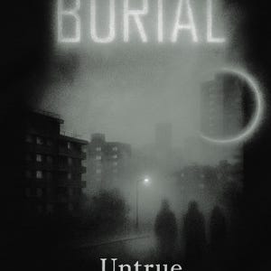 May include: A grayscale album cover with the word "BURIAL" in a neon-style font at the top. Below, the word "Untrue" is at the bottom. The background features a cityscape shrouded in fog, with a glowing ring and silhouetted figures.