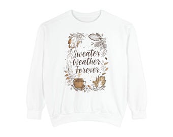 Sweatshirt, Sweater Weather Forever, Comfort Colors Soft Sweatshirt, Unisex Jumper, Cozy Pullover