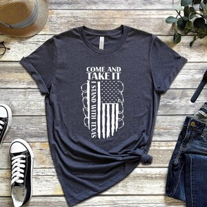 I Stand With Texas T-shirt, Come And Take It Shirt, Texas Support Shirt, American Flag Shirt, American First Shirt, United We Strong Shirt