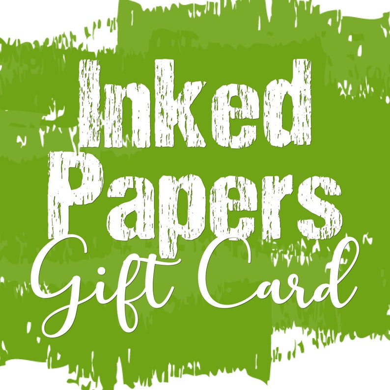 May include: Green and white gift card with the text "Inked Papers Gift Card" in a distressed font.