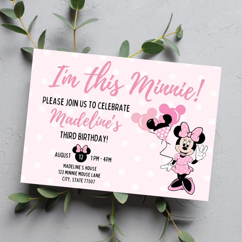 May include: Pink birthday invitation with white polka dots, featuring Minnie Mouse. Text reads "I'm this Minnie!" and invites guests to celebrate Madeline's third birthday on August 12th. Includes time and address.