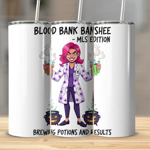 May include: White tumbler with a cartoon graphic of a woman in a lab coat holding test tubes. The text reads "BLOOD BANK BANSHEE - MLS EDITION" and "BREWING POTIONS AND RESULTS". The woman has pink hair and is standing in front of two cauldrons.