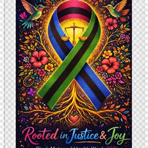 May include: Digital download art print featuring a colorful design with a ribbon in the colors of the Pan-African flag, a scale, hummingbirds, and flowers. Text reads "Rooted in Justice & Joy" and "Black Maternal Health Week 2026".