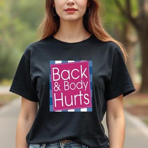 Back & Body Hurts Shirt, Back and Body Hurt Gift, Funny Shirt, Quote Workout Gym Shirt, Funny Quote T-Shirt, Sarcastic Nurse Gift