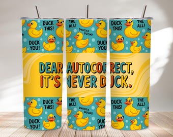 Funny Duck Pattern Tumbler Wrap PNG, Dear Autocorrect It’s Never Duck 20oz Sublimation