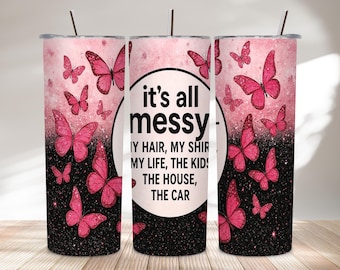 Envoltorio para vaso de 20 oz "It's All Messy" PNG / Diseño de mariposa con purpurina rosa para mamá / Envoltorio de sublimación de acuarela divertido y femenino para mujeres
