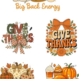 May include: Thanksgiving-themed graphic designs. Includes images of a roasted turkey, pumpkin pie, and a pumpkin spice latte. Text includes "Big Back Energy", "Give Thanks", and "Happy Thanksgiving".