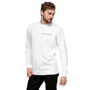 Less is Enough Minimalist Sweatshirt - Simple White Crewneck, Modern Typography, Cozy Unisex Pullover | Unisex Premium Sweatshirt